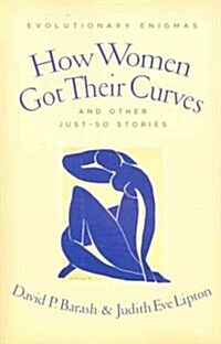 How Women Got Their Curves and Other Just-So Stories: Evolutionary Enigmas (Paperback)