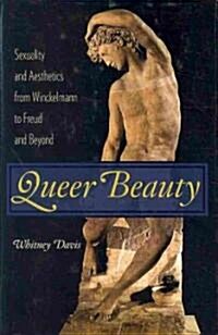 Queer Beauty: Sexuality and Aesthetics from Winckelmann to Freud and Beyond (Hardcover)