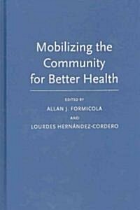 Mobilizing the Community for Better Health: What the Rest of America Can Learn from Northern Manhattan (Hardcover)