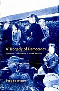 A Tragedy of Democracy: Japanese Confinement in North America (Paperback)