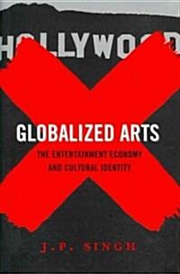 Globalized Arts: The Entertainment Economy and Cultural Identity (Hardcover)