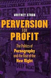 Perversion for Profit: The Politics of Pornography and the Rise of the New Right (Hardcover)
