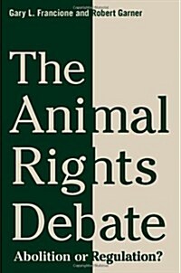 The Animal Rights Debate: Abolition or Regulation? (Paperback)