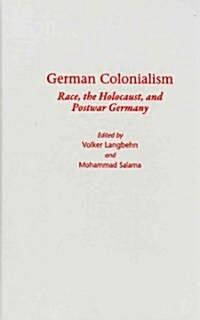 German Colonialism: Race, the Holocaust, and Postwar Germany (Hardcover)