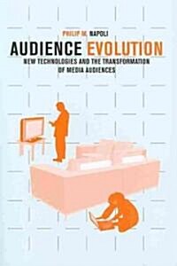 Audience Evolution: New Technologies and the Transformation of Media Audiences (Paperback)