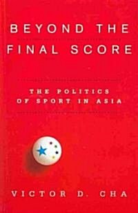 Beyond the Final Score: The Politics of Sport in Asia (Paperback)