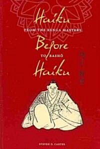 Haiku Before Haiku: From the Renga Masters to Basho (Paperback)