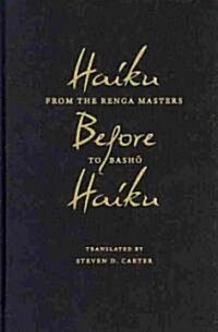 Haiku Before Haiku: From the Renga Masters to Basho (Hardcover)