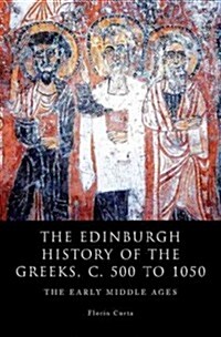 The Edinburgh History of the Greeks, C. 500 to 1050 : The Early Middle Ages (Hardcover)