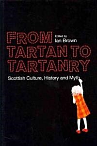 From Tartan to Tartanry : Scottish Culture, History and Myth (Hardcover)
