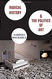 Radical History & the Politics of Art (Paperback)