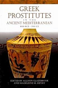 Greek Prostitutes in the Ancient Mediterranean, 800 Bce-200 Ce (Paperback)