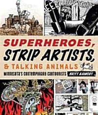 Superheroes, Strip Artists, & Talking Animals: Minnesotas Contemporary Cartoonists (Paperback)