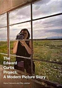 The Edward Curtis Project: A Modern Picture Story (Paperback)