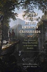 Western Culture at the American Crossroads: Conflicts Over the Nature of Science and Reason (Hardcover)