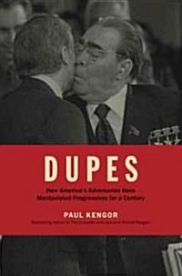 Dupes: How Americas Adversaries Have Manipulated Progressives for a Century (Hardcover)