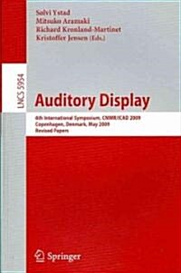 Auditory Display: 6th International Symposium, CMMR/ICAD 2009, Copenhagen, Denmark, May 18-22, 2009, Revised Papers (Paperback)