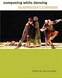 Composing While Dancing: An Improviseras Companion (Paperback)