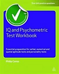 IQ and Psychometric Test Workbook : Essential Preparation for Verbal Numerical and Spatial Aptitude Tests and Personality Tests (Paperback)