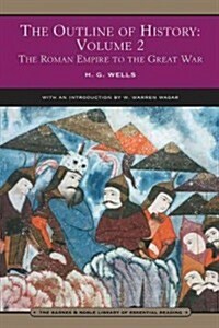 The Outline of History: Volume 2 (Barnes & Noble Library of Essential Reading): The Roman Empire to the Great War (Paperback)
