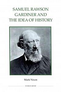 Samuel Rawson Gardiner and the Idea of History (Hardcover, New)