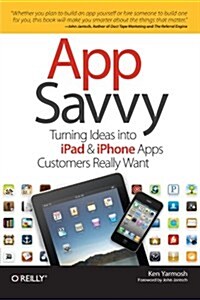 App Savvy: Turning Ideas Into iPad and iPhone Apps Customers Really Want (Paperback)