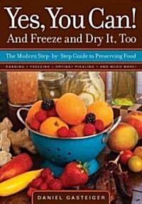 Yes, You Can! and Freeze and Dry It, Too: The Modern Step-By-Step Guide to Preserving Food (Paperback)