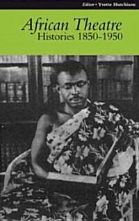 African Theatre: Histories 1850-1950 (Paperback)