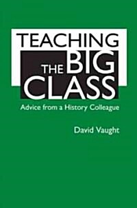 Teaching the Big Class: Advice from a History Colleague (Paperback)