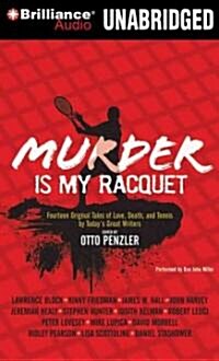 Murder Is My Racquet: Fourteen Original Tales of Love, Death, and Tennis by Todays Great Writers (Audio CD, Library)