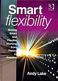 Smart Flexibility : Moving Smart and Flexible Working from Theory to Practice (Hardcover, New ed)