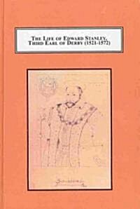 The Life of Edward Stanley, Third Earl of Derby (1521-1572) (Hardcover)