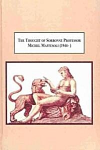 The Thought of Sorbonne Professor Michel Maffesoli (1944-) (Hardcover)