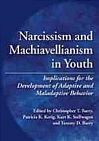 Narcissism and Machiavellianism in Youth: Implications for the Development of Adaptive and Maladaptive Behavior (Hardcover)