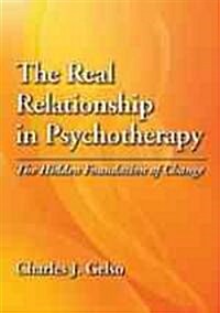 The Real Relationship in Psychotherapy: The Hidden Foundation of Change (Hardcover)