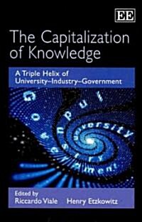 The Capitalization of Knowledge : A Triple Helix of University–Industry–Government (Hardcover)