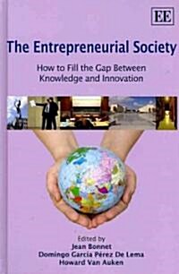 The Entrepreneurial Society : How to Fill the Gap Between Knowledge and Innovation (Hardcover)