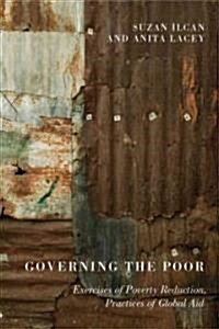 Governing the Poor: Exercises of Poverty Reduction, Practices of Global Aid (Paperback)