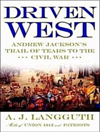Driven West: Andrew Jacksons Trail of Tears to the Civil War (Audio CD)