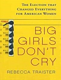 Big Girls Dont Cry: The Election That Changed Everything for American Women (MP3 CD)