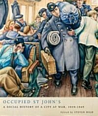 Occupied St Johns: A Social History of a City at War, 1939-1945 (Hardcover)