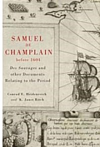 Samuel de Champlain Before 1604: Des Sauvages and Other Documents Related to the Period (Hardcover)