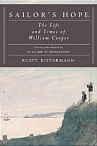 Sailors Hope: The Life and Times of William Cooper, Agrarian Radical in an Age of Revolutions (Hardcover)