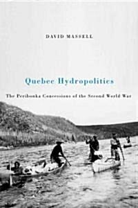 Quebec Hydropolitics: The Peribonka Concessions of the Second World War Volume 24 (Paperback)