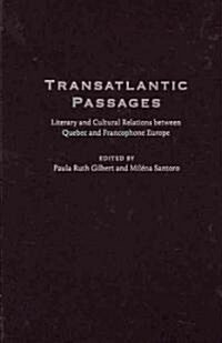 Transatlantic Passages: Literary and Cultural Relations Between Quebec and Francophone Europe (Hardcover)
