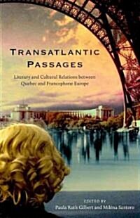 Transatlantic Passages: Literary and Cultural Relations Between Quebec and Francophone Europe (Paperback)