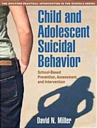 Child and Adolescent Suicidal Behavior: School-Based Prevention, Assessment, and Intervention (Paperback)