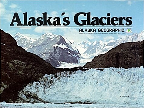 Alaskas Glaciers (Alaska Geographic) (Paperback, Revised)