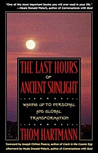 The Last Hours of Ancient Sunlight: Waking Up to Personal and Global Transformation (Paperback, 1st)