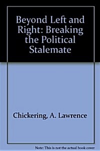 Beyond Left and Right: Breaking the Political Stalemate (Hardcover, First Edition)